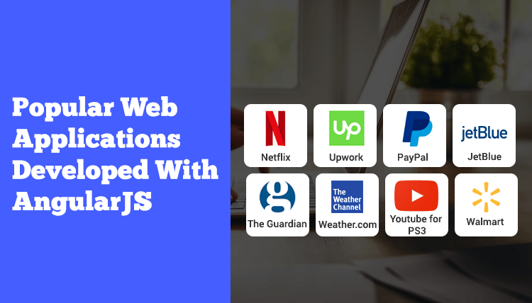 Some of the most popular Web Applications are built by angularJS Developer