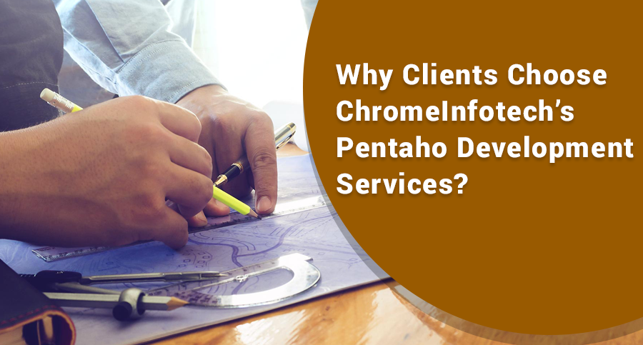 Why-Clients-Choose-ChromeInfotech’s-Pentaho-Development-Services